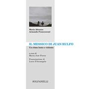 Il Messico di Juan Rulfo. Un ritmo lento e violento