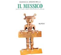 Il Messico. Storia, civiltà, cultura dell'America centrale