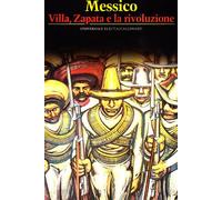 Il Messico. Villa, Zapata e la rivoluzione