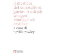 Il Mestiere del Conoscitore. Carl Friedrich Waagen Charles Lock Eastlake