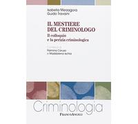 Il mestiere del criminologo. Il colloquio e la perizia criminologica