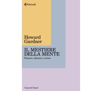 Il mestiere della mente. Pensare, educare e creare - Gardner Howard