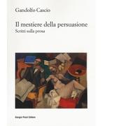 Il mestiere della persuasione. Scritti sulla prosa di Gandolfo Cascio - 2022