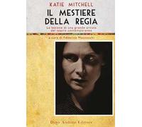 Il mestiere della regia. La lezione di una grande artista del teatro contemporaneo