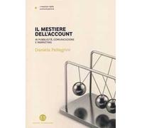 Libri Daniela Pellegrini - Il Mestiere Dell'Account. In Pubblicita, Comunicazion