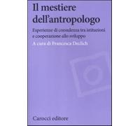 Il mestiere dell'antropologo. Riflessioni su esperienze tra sviluppo e ist...