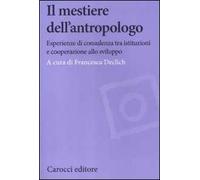 Il mestiere dell'antropologo. Riflessioni su esperienze tra sviluppo e istituzioni