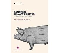 Il mestiere dell'art director. Chi è, cosa fa, come lo si diventa