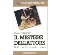 Il mestiere dell'attore. Guida per il lavoro e la carriera