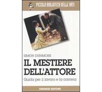 Il mestiere dell'attore. Guida per il lavoro e la carriera