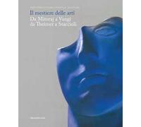 Il mestiere delle arti. Da Mitoraj a Vangi, da Theimer a Staccioli. Catalogo della mostra (Ravenna, 16 febbraio-26 maggio 2019). Ediz. a colori