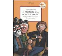 Il mestiere di... nonna e nonno. Gioie e conflitti nell'incontro fra tre generazioni
