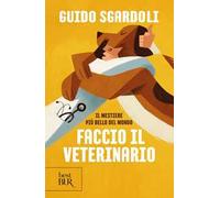 Il mestiere più bello del mondo. Faccio il veterinario