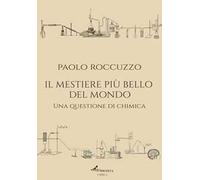 Il mestiere più bello del mondo. Una questione di chimica. Ediz. integrale