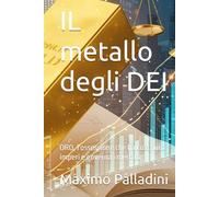 IL metallo degli DEI: ORO, l'ossessione che ha costruito imperi e governa i mercati