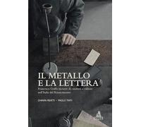 Il metallo e la lettera. Francesco Griffo incisore di caratteri e editore nell’Italia del Rinascimento