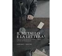 Il metallo e la lettera. Francesco Griffo incisore di caratteri e editore nell’Italia del Rinascimento