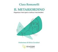 Libri Romanelli Clara - Il Metariordino. Organizza I Tuoi Spazi E Realizza I Tuo