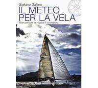Il meteo per la vela. Manuale per la regata e la crociera