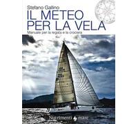 Il meteo per la vela. Manuale per la regata e la crociera