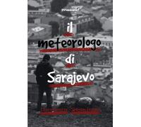 Il metereologo di Sarajevo - Iannetta Libera, Fazlagic Slobodan