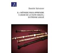 Il «Méthode pour apprendre à jouer de la flûte douce» di Étienne Loulié. Ediz. italiana e francese