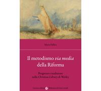Il metodismo «via media» della Riforma. Progresso e tradizione nella «Chri...