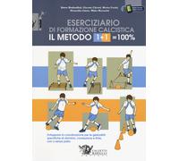 Il metodo 1+1=100%. Eserciziario di formazione calcistica. Sviluppare la c...