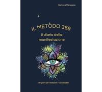 Il metodo 369 - Il diario della manifestazione: 99 giorni per manifestare i tuoi desideri con il metodo 369