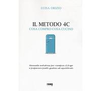 Il metodo 4C. Cosa compro cosa cucino. Manuale antistress per riempire il frigo e preparare piatti gustosi ed equilibrati