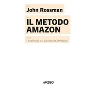 Il metodo Amazon. I 14 principi del successo di Jeff Bezos