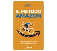 Il metodo Amazon. I 14 principi per diventare un leader di mercato