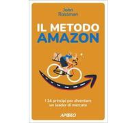 Il metodo Amazon. I 14 principi per diventare un leader di mercato