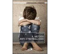 Il metodo anti-cyberbullismo. Per un uso consapevole di internet e dei social network