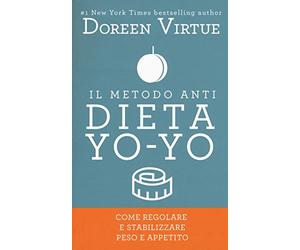 Il metodo anti dieta yo-yo. Come regolare e stabilizzare peso e appetito