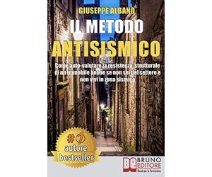 Il Metodo Antisismico: Come Auto-Valutare La Resistenza Strutturale Di Un Immobile Anche Se Non Sei Del Settore e Non Vivi In Zona Sismica