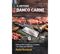 Il Metodo Banco Carne: Guida operativa completa per la macelleria e il banco carne della GDO: Dalla lavorazione al cartellino: come costruire un ... rotazione e rafforza la fiducia del cliente