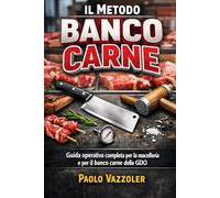 Il Metodo Banco Carne: Guida operativa completa per la macelleria e il banco carne della GDO: Dalla lavorazione al cartellino: come costruire un ... rotazione e rafforza la fiducia del cliente