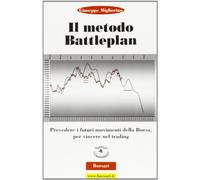 Il metodo battle plan. Prevedere i futuri movimenti della borsa per vincere nel trading