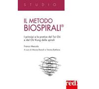 Il metodo Biospirali®. I principi e la pratica del Tai Chi e del Chi Kung delle spirali