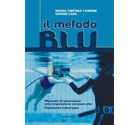 Il metodo blu. Manuale di educazione alla respirazione consapevole. Esperience subacquee