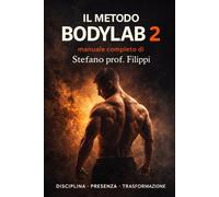 IL METODO BODYLAB 2: Programma completo di allenamento e nutrizione per la trasformazione fisica e mentale