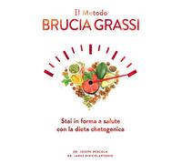 Il metodo brucia grassi. Stai in forma e salute con la dieta chetogenica -...