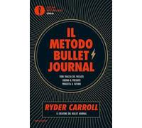 Il metodo Bullet Journal. Tieni traccia del passato, ordina il presente, progetta il futuro