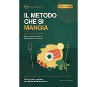 Il metodo che si mangia: 100 ricette equilibrate, semplici e gustose per trasformare la corretta alimentazione in uno stile di vita