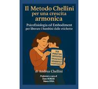 Il metodo Chellini per una crescita armonica: Psicofisiologia ed Embodiment per liberare i bambini dalle etichette