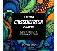 Il metodo chissenefrega per colare: Il libro perfetto per giornate di ma
