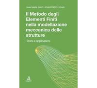 Il metodo degli elementi finiti nella modellazione meccanica delle strutture. Teoria ed applicazioni