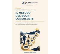 Il Metodo del Buon Consulente: Il sistema pratico in 6 fasi per gestire la consulenza luce e gas con metodo, chiarezza e responsabilità
