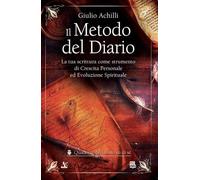 Il metodo del diario. La tua scrittura come strumento di crescita personale ed evoluzione spirituale